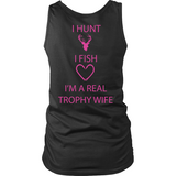 I Hunt I Fish I'm A Real Trophy Wife