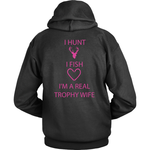 I Hunt I Fish I'm A Real Trophy Wife